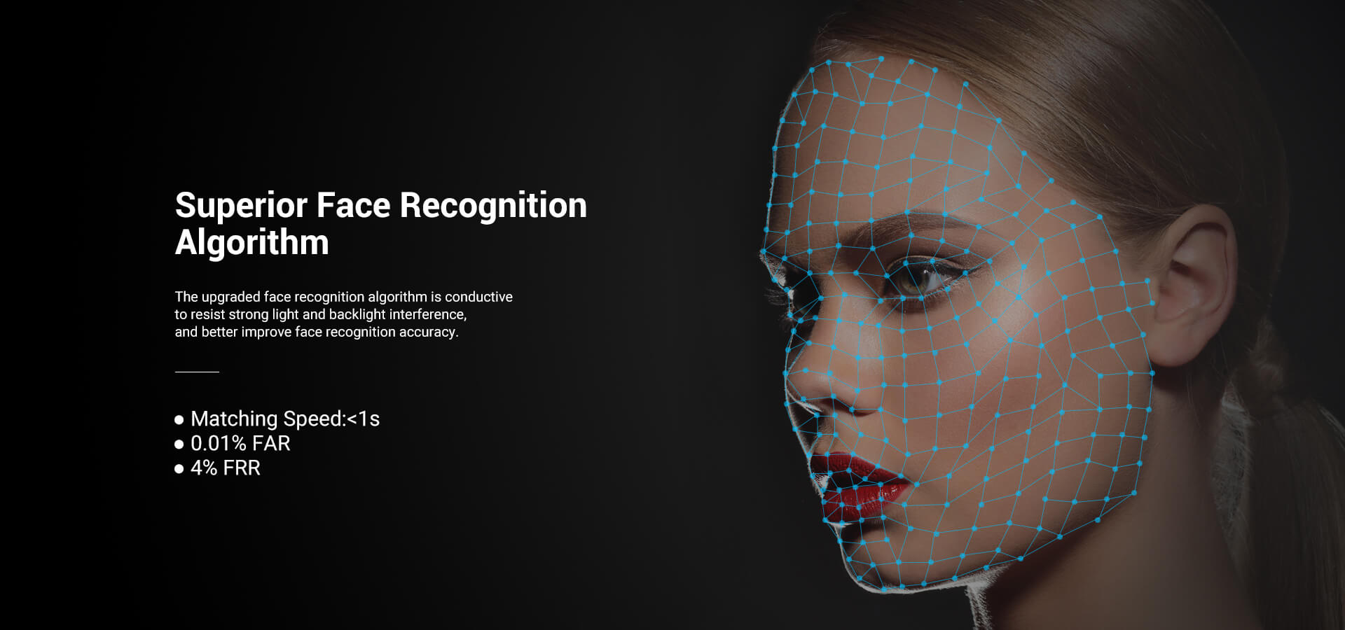  The upgraded face recognition algorithm is conductive to resist strong light and backlight interference, and better improve face recognition accuracy. 